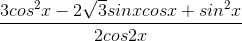 \frac{3cos^{2}x-2\sqrt{3}sinxcosx+sin^{2}x}{2cos2x}