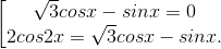\left [ \begin{matrix} {\sqrt{3}cosx-sinx=0}\\ {2cos2x=\sqrt{3}cosx-sinx.} \end{matrix}
