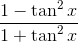 \frac{1-\tan ^{2}x}{1+\tan ^{2}x}