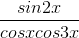 \frac{sin2x}{cosxcos3x}