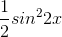 \frac{1}{2}sin^{2}2x