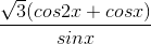 \frac{\sqrt{3}(cos2x+cosx)}{sinx}