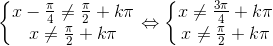 \left\{\begin{matrix} x-\frac{\pi }{4}\neq \frac{\pi }{2}+k\pi & \\ x\neq \frac{\pi }{2}+k\pi & \end{matrix}\right.\Leftrightarrow \left\{\begin{matrix} x\neq \frac{3\pi }{4}+k\pi & \\ x\neq \frac{\pi }{2}+k\pi & \end{matrix}\right.