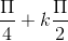 \frac{\Pi }{4}+k\frac{\Pi }{2}