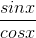\frac{sinx}{cosx}