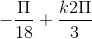 -\frac{\Pi }{18}+\frac{k2\Pi }{3}