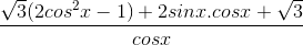\frac{\sqrt{3}(2cos^{2}x-1)+2sinx.cosx+\sqrt{3}}{cosx}