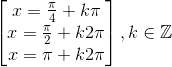 \begin{bmatrix} x=\frac{\pi }{4}+k\pi \\ x=\frac{\pi }{2}+k2\pi \\ x=\pi +k2\pi \end{bmatrix},k\in \mathbb{Z}