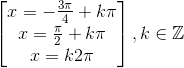 \begin{bmatrix} x=-\frac{3\pi }{4}+k\pi \\ x=\frac{\pi }{2}+k\pi \\ x=k2\pi \end{bmatrix},k\in \mathbb{Z}