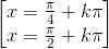 \begin{bmatrix}x=\frac{\pi }{4}+k\pi \\x=\frac{\pi }{2}+k\pi \end{bmatrix}