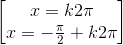 \begin{bmatrix}x=k2\pi \\x=-\frac{\pi }{2}+k2\pi \end{bmatrix}