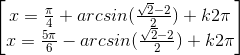 \begin{bmatrix}x=\frac{\pi }{4}+arcsin(\frac{\sqrt{2}-2}{2})+k2\pi \\x=\frac{5\pi }{6}-arcsin(\frac{\sqrt{2}-2}{2})+k2\pi \end{bmatrix}