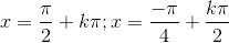 x=\frac{\pi }{2}+k\pi; x=\frac{-\pi}{4}+\frac{k\pi}{2}