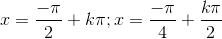 x=\frac{-\pi }{2}+k\pi; x=\frac{-\pi}{4}+\frac{k\pi}{2}