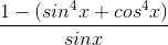 \frac{1-(sin^{4}x+cos^{4}x)}{sinx}