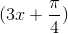 (3x+\frac{\pi }{4})