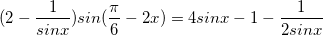 \small (2-\frac{1}{sinx})sin(\frac{\pi }{6}-2x)=4sinx-1-\frac{1}{2sinx}