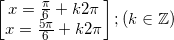 \small \begin{bmatrix} x=\frac{\pi }{6}+k2\pi \\ x=\frac{5\pi }{6}+k2\pi \end{bmatrix};(k\in \mathbb{Z})