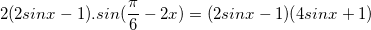 \small 2(2sinx-1).sin(\frac{\pi }{6}-2x)=(2sinx-1)(4sinx+1)