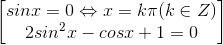 \begin{bmatrix}sinx=0\Leftrightarrow x=k\pi (k\in Z)\\2sin^{2}x-cosx+1=0\end{bmatrix}