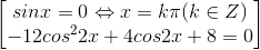 \begin{bmatrix}sinx=0\Leftrightarrow x=k\pi (k\in Z)\\-12cos^{2}2x+4cos2x+8=0\end{bmatrix}