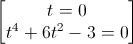 \begin{bmatrix}t=0\\t^{4}+6t^{2}-3=0\end{bmatrix}