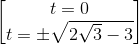 \begin{bmatrix}t=0\\t=\pm \sqrt{2\sqrt{3}-3}\end{bmatrix}