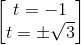 \begin{bmatrix}t=-1\\t=\pm \sqrt{3}\end{bmatrix}