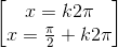 \begin{bmatrix}x=k2\pi \\x=\frac{\pi }{2}+k2\pi \end{bmatrix}