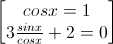 \begin{bmatrix}cosx=1\\3\frac{sinx}{cosx}+2=0\end{bmatrix}