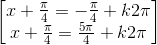 \begin{bmatrix}x+\frac{\pi }{4}=-\frac{\pi }{4}+k2\pi \\x+\frac{\pi }{4}=\frac{5\pi }{4}+k2\pi \end{bmatrix}