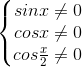 \left\{\begin{matrix}sinx\neq 0\\cosx\neq 0\\cos\frac{x}{2}\neq 0\end{matrix}\right.