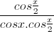 \frac{cos\frac{x}{2}}{cosx.cos\frac{x}{2}}