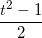\small \frac{t^{2}-1}{2}
