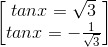 \begin{bmatrix} tanx=\sqrt{3}\\tanx=-\frac{1}{\sqrt{3}} \end{bmatrix}