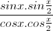 \frac{sinx.sin\frac{x}{2}}{cosx.cos\frac{x}{2}}