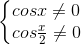 \left\{\begin{matrix} cosx\neq 0\\cos\frac{x}{2}\neq 0 \end{matrix}\right.