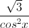 \frac{\sqrt{3}}{cos^{2}x}
