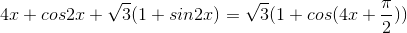 \small cos4x+cos2x+\sqrt{3}(1+sin2x)=\sqrt{3}(1+cos(4x+\frac{\pi }{2}))