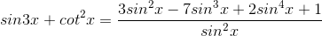 sin3x + cot^{2}x=\frac{3sin^{2}x-7sin^{3}x+2sin^{4}x+1}{sin^{2}x}