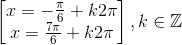 \begin{bmatrix} x=-\frac{\pi }{6}+k2\pi \\ x=\frac{7\pi }{6}+k2\pi \end{bmatrix},k\in \mathbb{Z}