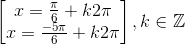 \begin{bmatrix} x=\frac{\pi }{6}+k2\pi \\ x=\frac{-5\pi }{6}+k2\pi \end{bmatrix},k\in \mathbb{Z}