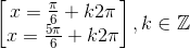 \begin{bmatrix} x=\frac{\pi }{6}+k2\pi \\ x=\frac{5\pi }{6}+k2\pi \end{bmatrix},k\in \mathbb{Z}