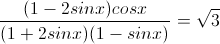 \frac{(1-2sinx)cosx}{(1+2sinx)(1-sinx)}=\sqrt{3}