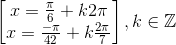 \begin{bmatrix} x=\frac{\pi }{6}+k2\pi \\ x=\frac{-\pi }{42}+k\frac{2\pi }{7} \end{bmatrix},k\in \mathbb{Z}