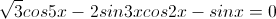 \sqrt{3}cos5x-2sin3xcos2x-sinx=0