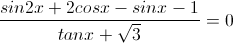 \frac{sin2x+2cosx-sinx-1}{tanx+\sqrt{3}}=0