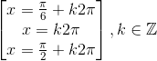 \begin{bmatrix} x=\frac{\pi }{6}+k2\pi \\ x=k2\pi \\ x=\frac{\pi }{2}+k2\pi \end{bmatrix},k\in \mathbb{Z}