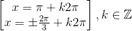 \begin{bmatrix} x=\pi +k2\pi \\ x=\pm \frac{2\pi }{3}+k2\pi \end{bmatrix},k\in \mathbb{Z}