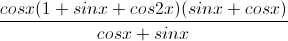 \frac{cosx(1+sinx+cos2x)(sinx+cosx)}{cosx+sinx}